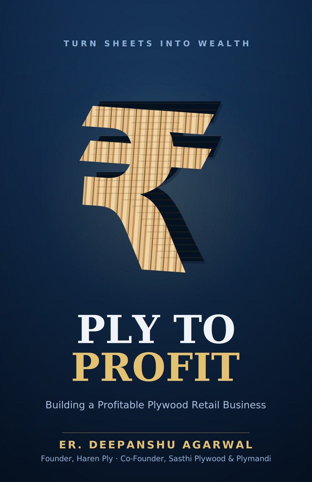 Cover of Ply to Profit by Er. Deepanshu Agarwal: Building a Profitable Plywood Retail Business